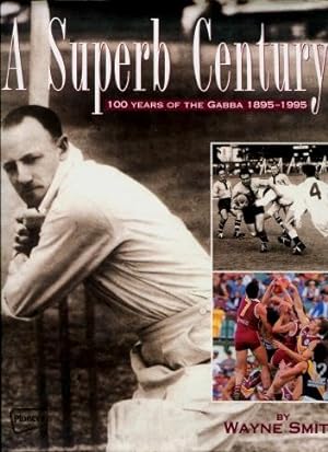 A Superb Century : 100 Years of the Gabba 1895 - 1995