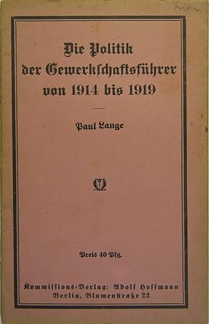 Bild des Verkufers fr Die Politik der Gewerkschaftsfhrer von 1914 bis 1919. zum Verkauf von Rotes Antiquariat