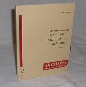 La dernière aventure de Beaumarchais. L'affaire des fusils de Hollande (mémoire inédit). Archives...
