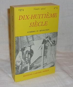 Seller image for DIX-HUITIME SICLE revue annuelle publie avec le concours du C.N.R.S. Lumires et Rvolution - N6 - 1974 - Paris. Garnier frres. 1974. for sale by Mesnard - Comptoir du Livre Ancien