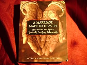 A Marriage Made in Heaven: How to Find and Keep a Spiritually Satisfying  Relationship: Sperling, Ehud, Sperling, Ehud C.: 9781580083812: :  Books