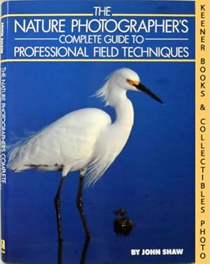 The Nature Photographer's Complete Guide To Professional Field Techniques