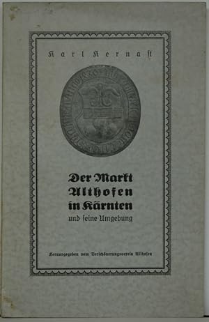 Der Markt Althofen in Kärnten und seine Umgebung. Unter Mitwirkung von Prof. Hermann Braumüller, ...