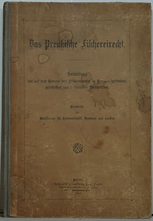 Das Preußische Fischereirecht. Sammlung der auf dem Gebiete des Fischereirechts in Preußen gelten...