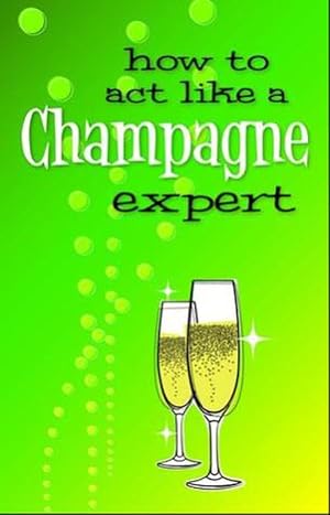 Image du vendeur pour How to Act Like a Champagne Expert (Paperback) mis en vente par Grand Eagle Retail