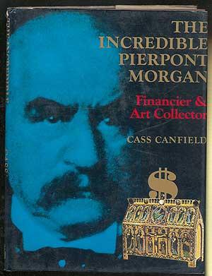 Seller image for The Incredible Pierpont Morgan: Financier and Art Collector for sale by Between the Covers-Rare Books, Inc. ABAA