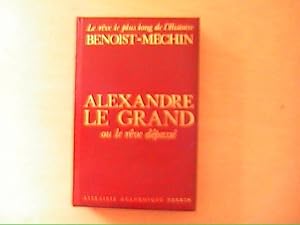 Bild des Verkufers fr ALEXANDRE LE GRAND OU LE REVE DEPASSE zum Verkauf von Le temps retrouv