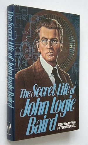 Seller image for THE SECRET LIFE OF JOHN LOGIE BAIRD for sale by Roger Godden