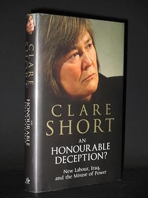 Seller image for An Honourable Deception?: New Labour, Iraq, and the Misuse of Power [SIGNED] for sale by Tarrington Books