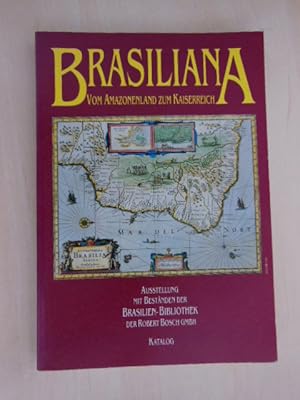 Brasiliana. Vom Amazonenland zum Kaiserreich. Katalog zur Ausstellung mit Beständen der Brasilien...