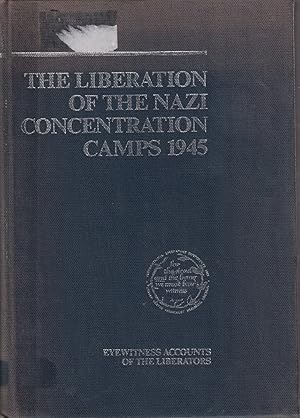 Immagine del venditore per The Liberation of the Nazi Concentration Camps 1945: Eyewitness Accounts of the Liberators venduto da Jonathan Grobe Books