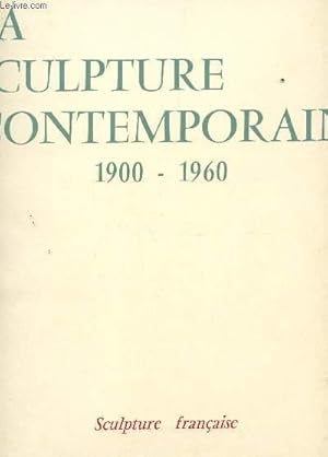 Bild des Verkufers fr LA SCULPTURE CONTEMPORAINE - 1900-1960 : SCULPTURE FRANCAISE. zum Verkauf von Le-Livre