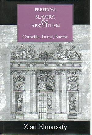 Bild des Verkufers fr Freedom, Slavery, and Absolutism: Cornielle, Pascal, Racine zum Verkauf von Bookfeathers, LLC