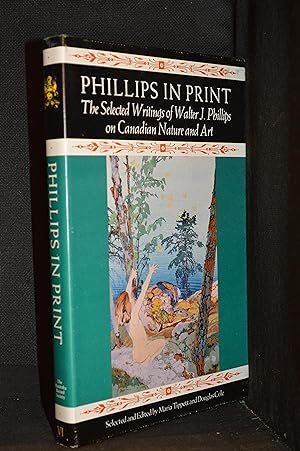 Seller image for Phillips in Print; The Selected Writings of Walter J. Phillips on Canadian Nature and Art (Series: Manitoba Record Society 6.) for sale by Burton Lysecki Books, ABAC/ILAB