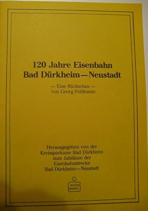 120 Jahre Eisenbahn Bad Dürkheim - Neustadt: eine Rückschau