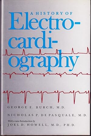 A history of electrocardiography. With a new introduction by Joel D. Howell.