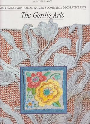 Seller image for THE GENTLE ARTS. 200 Years of Australian Women's Domestic and Decorative Arts for sale by BOOK NOW