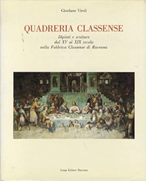 Imagen del vendedor de QUADRERIA CLASSENSE. DIPINTI E SCULTURE DAL XV AL XIX SECOLO NELLA FABBRICA CLASSENSE DI RAVENNA a la venta por LIBRERIA ALDROVANDI