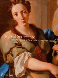 Seller image for LUCE SUL SETTECENTO. Gaspare Traversi e l'arte del suo tempo in Emilia for sale by LIBRERIA ALDROVANDI