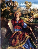 Image du vendeur pour DOSSO DOSSI. Pittore di corte a Ferrara nel Rinascimento mis en vente par LIBRERIA ALDROVANDI