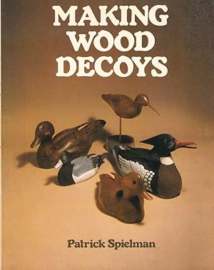 Immagine del venditore per MAKING WOOD DECOYS. By Patrick Spielman. venduto da Coch-y-Bonddu Books Ltd