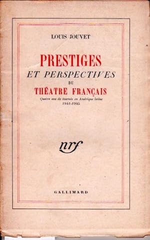 Prestiges et perspectives du théâtre français. Quatre ans de tournée en Amérique latine 1941-1945