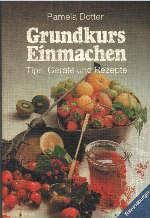 Seller image for Grundkurs Einmachen : Tips, Gerte u. Rezepte. for sale by Auf Buchfhlung