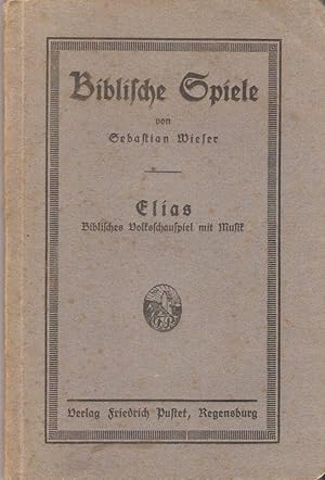 Biblische Spiele. Elias. Biblisches Volksschauspiel mit Musik.