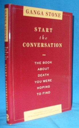 Seller image for Start the Conversation: The Book About Death You Were Hoping to Find for sale by Alhambra Books