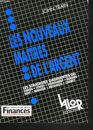 Image du vendeur pour LES NOUVEAUX MAITRES DE L'ARGENT. LES STRATEGIES GAGNANTES DE SOROS, LYNCH, STEINHARDT, ROGERS, NEFF, WANGER, MICHAELIS, CARRET. mis en vente par Le-Livre