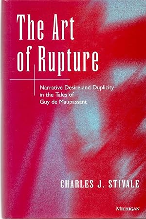 Seller image for The Art of Rupture: Narrative Desire and Duplicity in the Tales of Guy De Maupassant for sale by Book Booth
