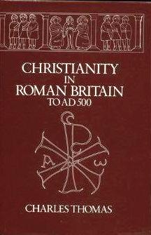 CHRISTIANITY IN ROMAN BRITAIN TO AD 500