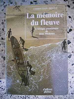 Seller image for La memoire du fleuve - L'Afrique aventureuse de Jean Michonet for sale by Frederic Delbos