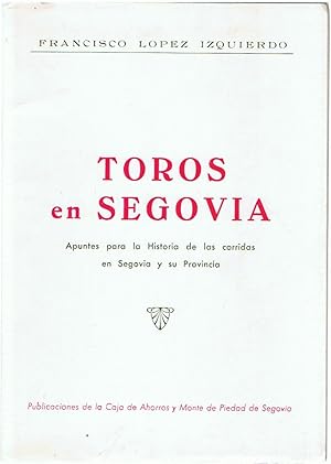 Imagen del vendedor de TOROS EN SEGOVIA. Apuntes para la Historia de las corridas en Segovia y su Provincia a la venta por Librera Torren de Rueda