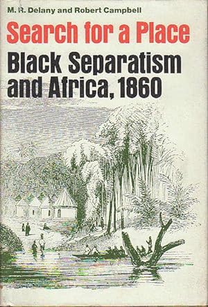 SEARCH FOR A PLACE: Black Separatism and Africa, 1860.