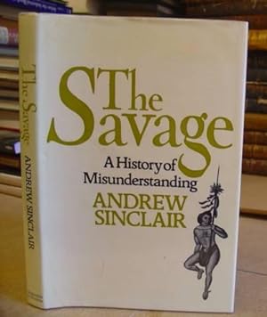 Seller image for The Savage - A History Of Misunderstanding for sale by Eastleach Books