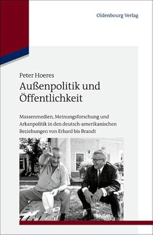 Bild des Verkufers fr Auenpolitik und ffentlichkeit : Massenmedien, Meinungsforschung und Arkanpolitik in den deutsch-amerikanischen Beziehungen von Erhard bis Brandt zum Verkauf von AHA-BUCH GmbH