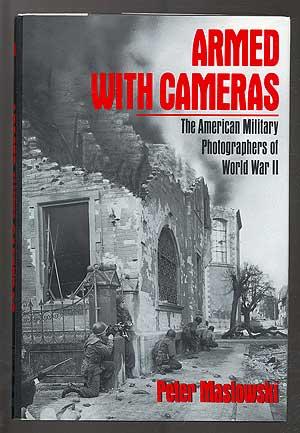 Seller image for Armed with Cameras: The American Military Photographers of World War II for sale by Between the Covers-Rare Books, Inc. ABAA