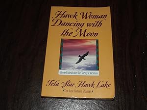 Hawk Woman Dancing With the Moon: Sacred Medicine for Today's Woman