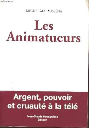 Bild des Verkufers fr LES ANIMATUEURS / ARGENT, POUVOIR ET CRUAUTE A LA TELE. zum Verkauf von Le-Livre