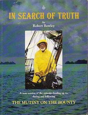 Seller image for IN SEARCH OF TRUTH - A new version of the episodes leading up to, during and following The Mutiny on the Bounty for sale by Jean-Louis Boglio Maritime Books