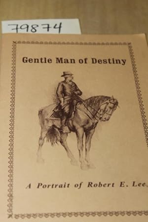 Seller image for GENTLE MAN OF DESTINY: A PORTRAIT OF ROBERT E. LEE for sale by Princeton Antiques Bookshop