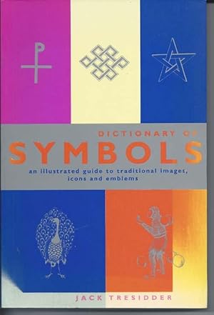 Dictionary of Symbols : An Illustrated Guide to Traditional Images, Icons and Emblems