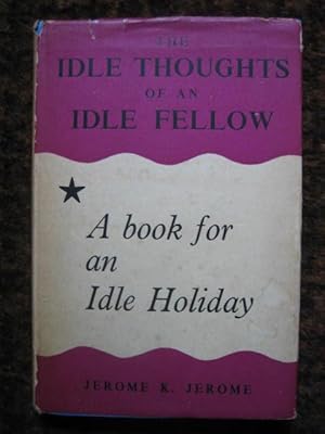 Image du vendeur pour The Idle Thoughts of an Idle Fellow: A Book for an Idle Holiday mis en vente par Tiger books