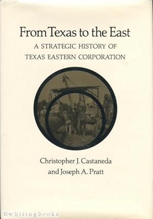 Seller image for From Texas to the East: A Strategic History of Texas Eastern Corporation for sale by Whiting Books