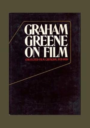 GRAHAM GREENE ON FILM. Collected Film Criticism 1935-1940