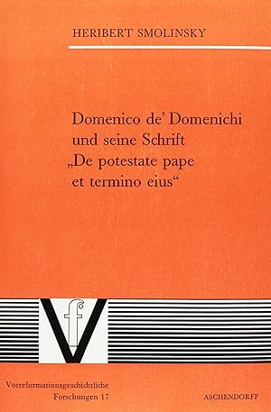 Domenico de` Domenichi und seine Schrift "De potestate pape et termino eius" : Ed. u. Kommentar /...