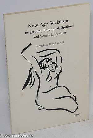 Seller image for New age socialism: integrating emotional, spiritual and social liberation for sale by Bolerium Books Inc.