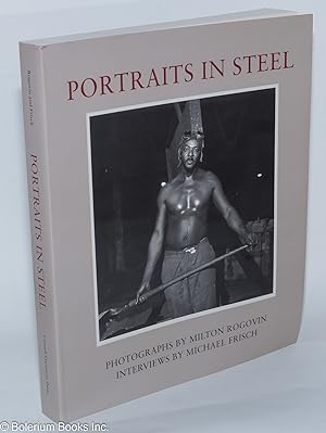 Portraits in steel; photographs by Milton Rogovin, interviews by Michael Frisch. Introduction by ...