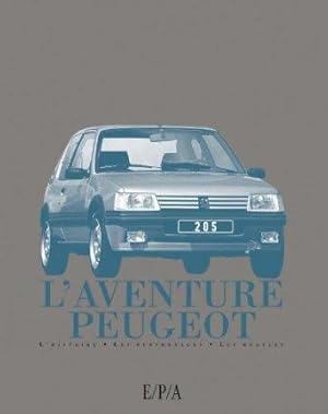 L'AVENTURE PEUGEOT ; L'HISTOIRE, LES PERSONNAGES, LES MODELES